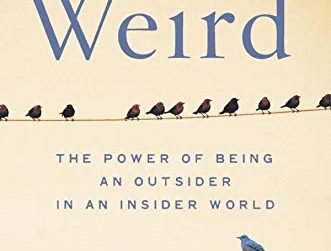 Weird: The Power of Being an Outsider in an Insider's World